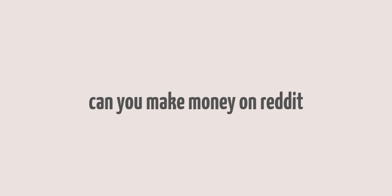 can you make money on reddit