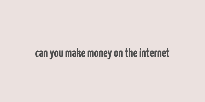 can you make money on the internet