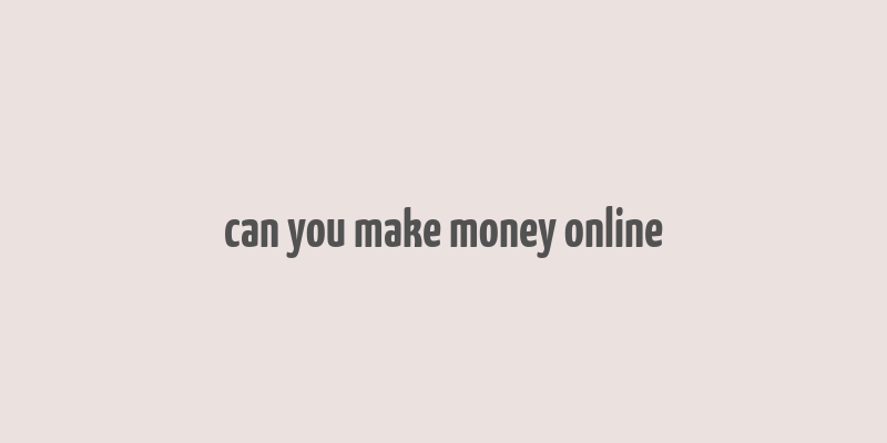 can you make money online