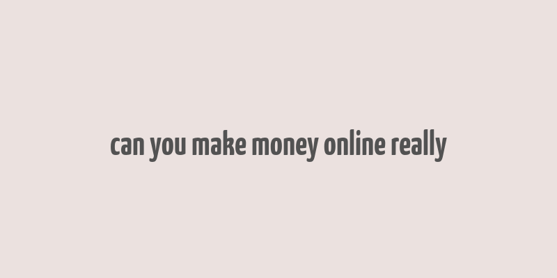 can you make money online really