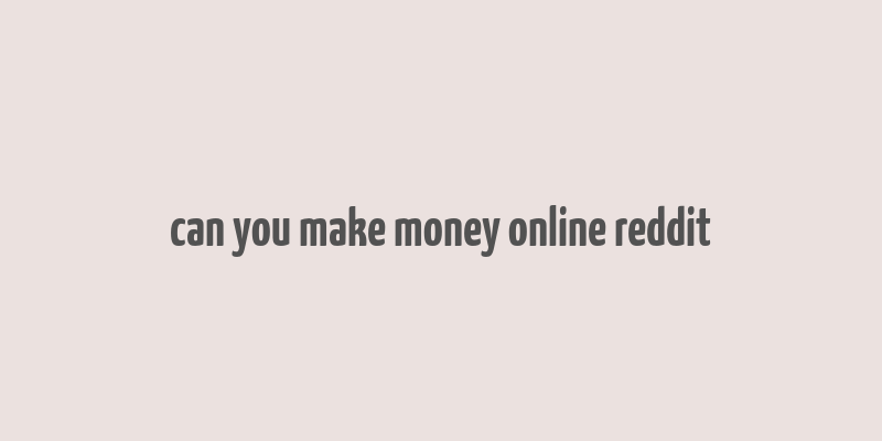 can you make money online reddit