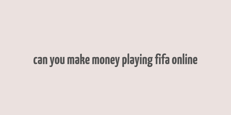 can you make money playing fifa online