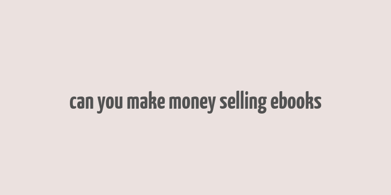 can you make money selling ebooks