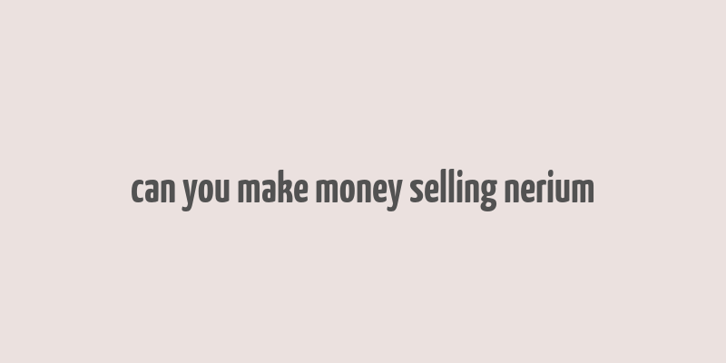 can you make money selling nerium