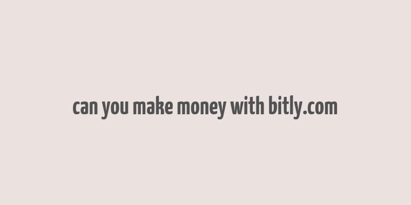 can you make money with bitly.com