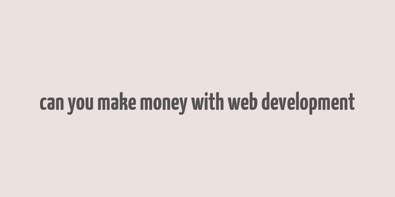 can you make money with web development