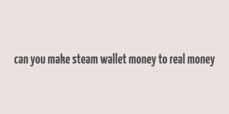 can you make steam wallet money to real money