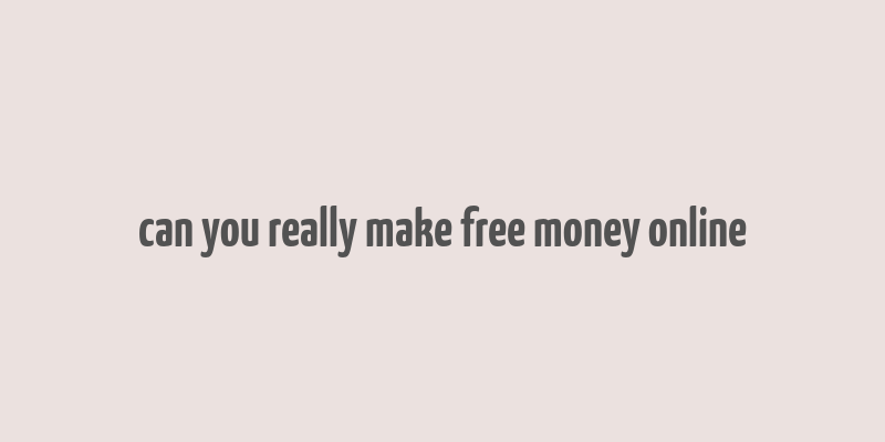 can you really make free money online