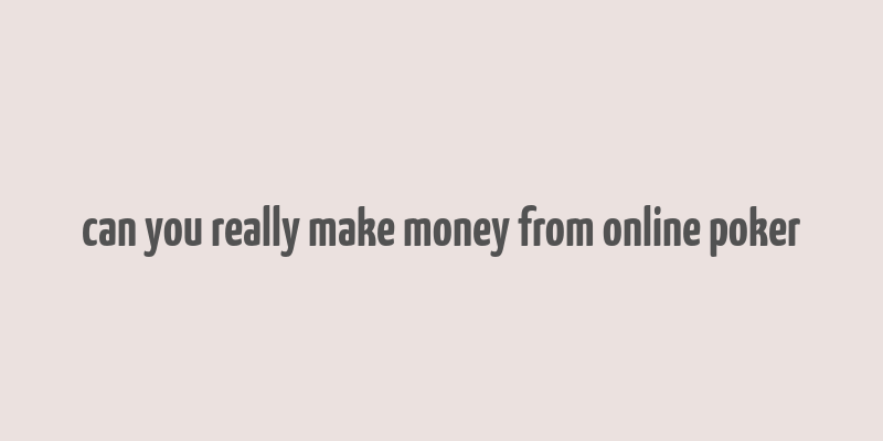 can you really make money from online poker