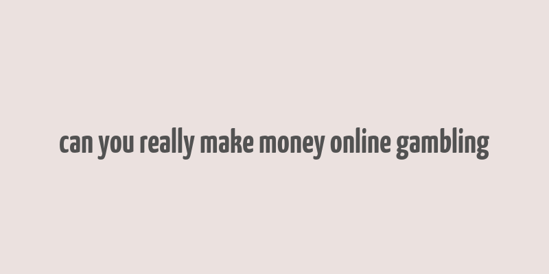 can you really make money online gambling