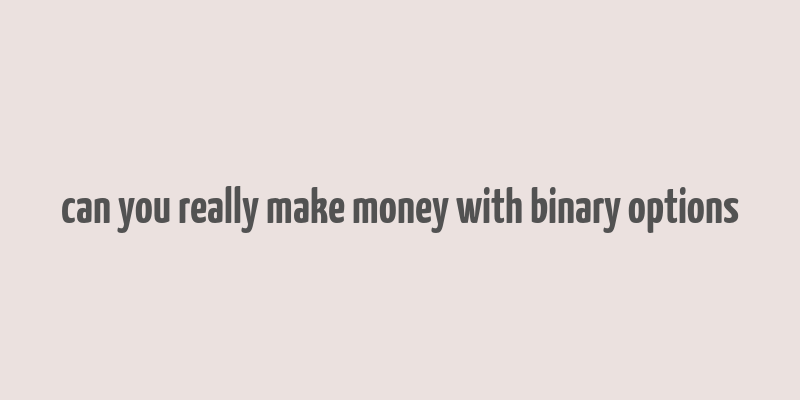 can you really make money with binary options