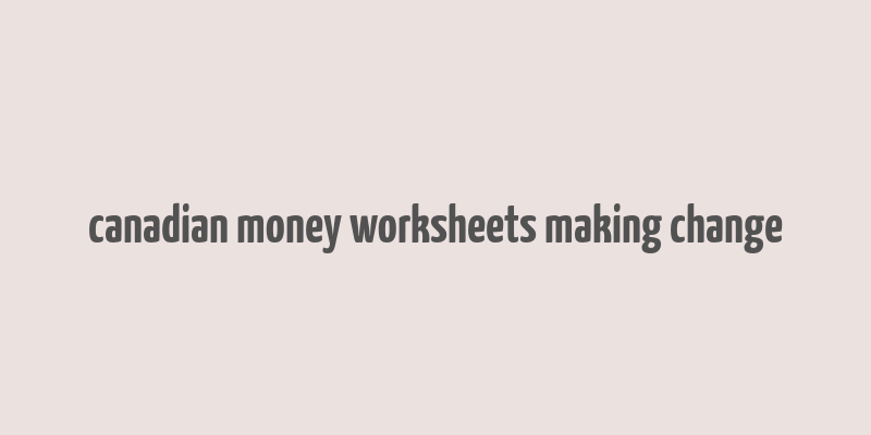 canadian money worksheets making change