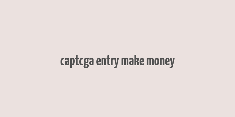 captcga entry make money