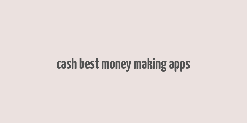 cash best money making apps