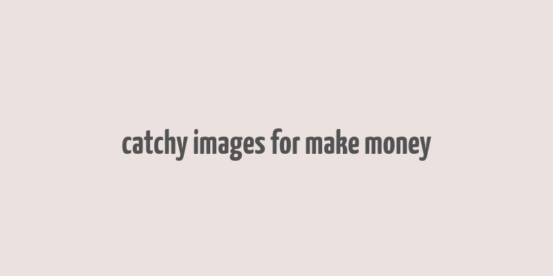 catchy images for make money