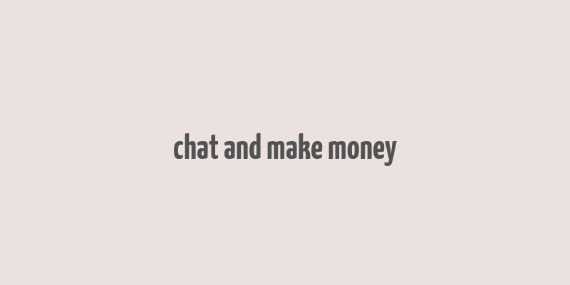 chat and make money