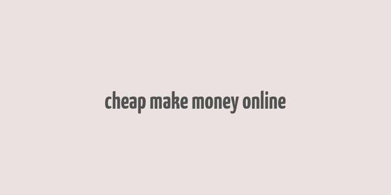 cheap make money online