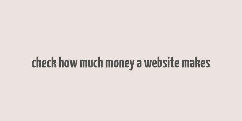 check how much money a website makes