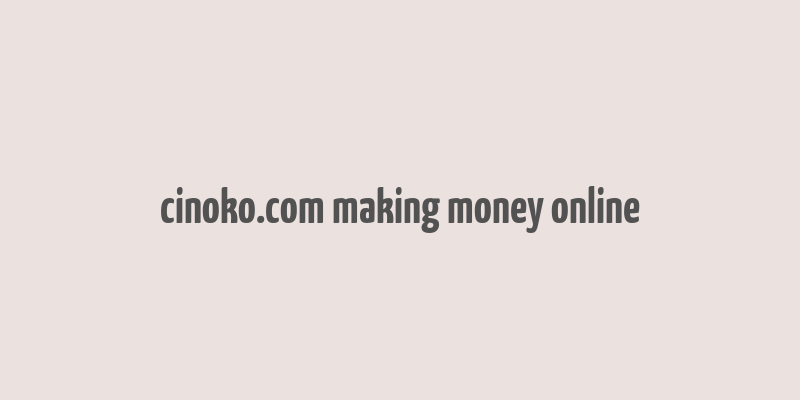 cinoko.com making money online