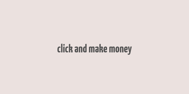 click and make money