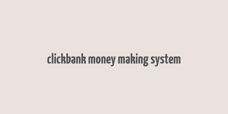 clickbank money making system