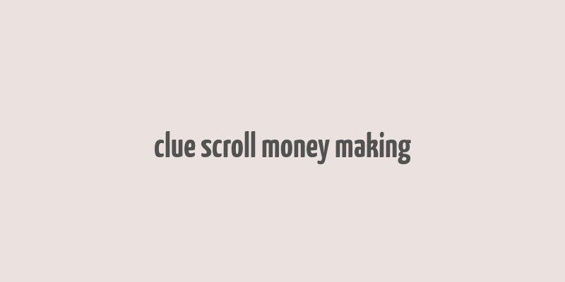 clue scroll money making