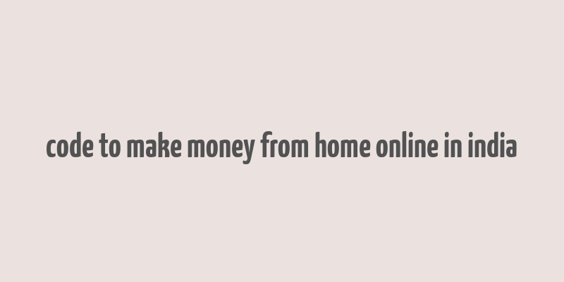 code to make money from home online in india