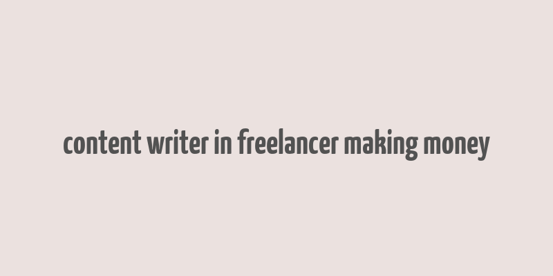 content writer in freelancer making money