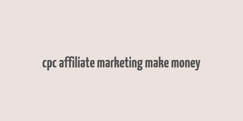 cpc affiliate marketing make money