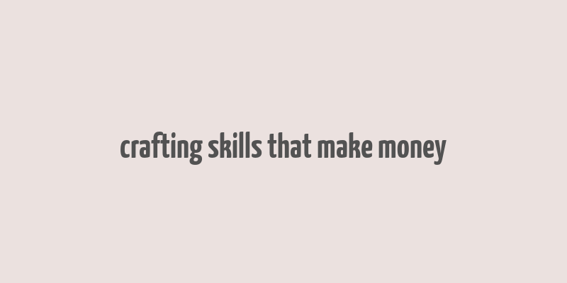 crafting skills that make money