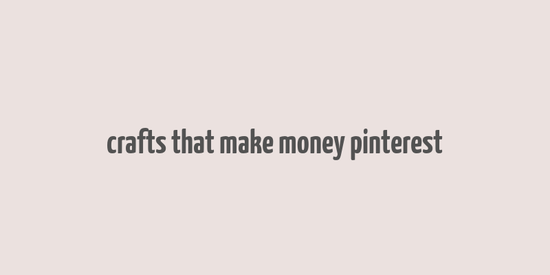 crafts that make money pinterest