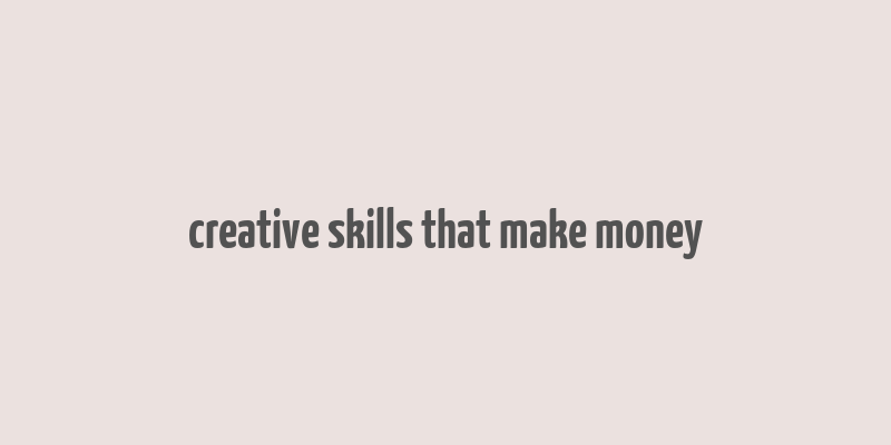 creative skills that make money