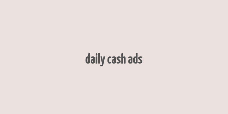 daily cash ads