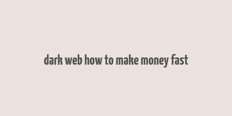 dark web how to make money fast