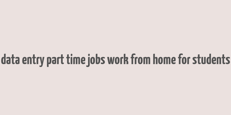 data entry part time jobs work from home for students