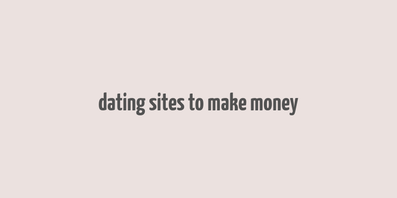 dating sites to make money