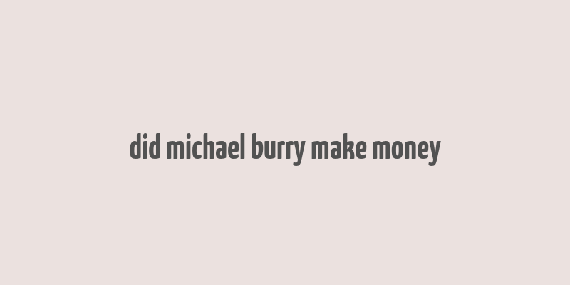 did michael burry make money