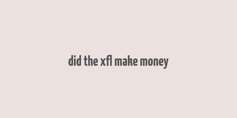 did the xfl make money