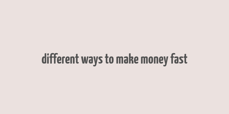 different ways to make money fast