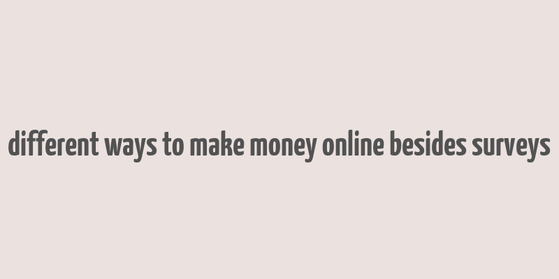 different ways to make money online besides surveys