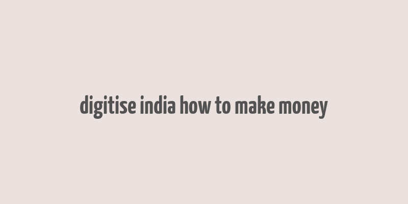 digitise india how to make money