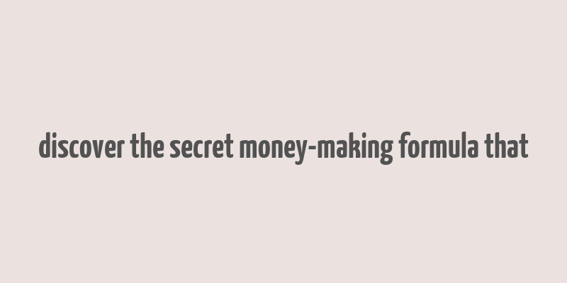 discover the secret money-making formula that