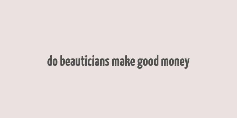 do beauticians make good money