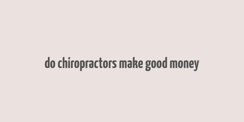 do chiropractors make good money