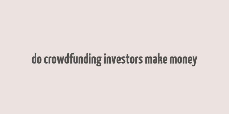 do crowdfunding investors make money