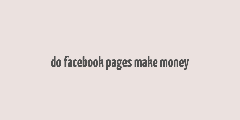 do facebook pages make money