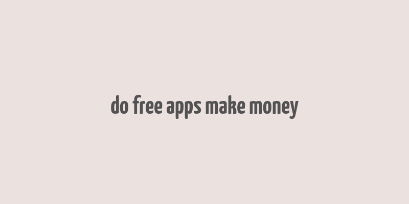 do free apps make money