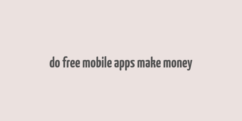 do free mobile apps make money