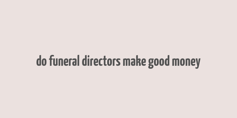 do funeral directors make good money