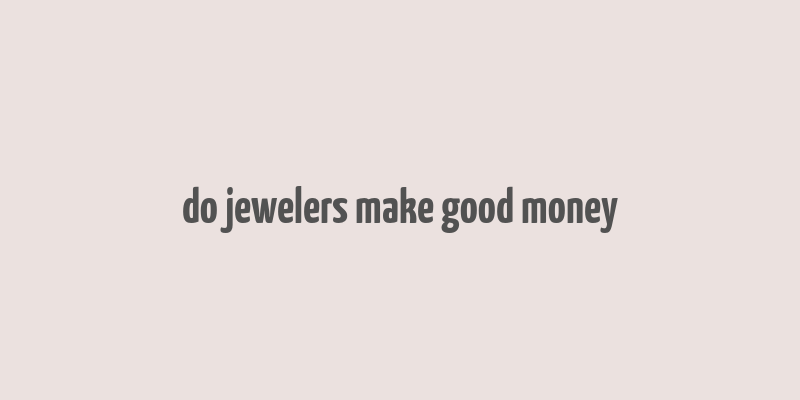 do jewelers make good money